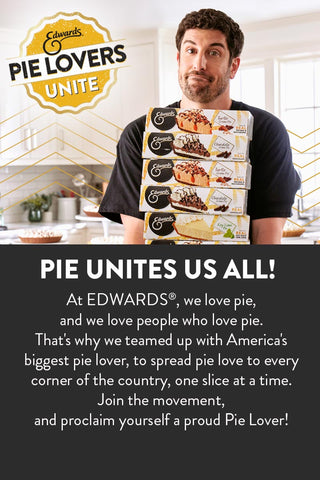 Pie unites us all! At Edwards, we love pie, and we love people who love pie. That's why we teamed up with America's biggest pie lover, to spread pie love to every corner of the country, one slice at a time. Join the movement, and proclaim yourself a proud Pie Lover!