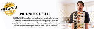 Pie unites us all! At Edwards, we love pie, and we love people who love pie. That's why we teamed up with America's biggest pie lover, to spread pie love to every corner of the country, one slice at a time. Join the movement, and proclaim yourself a proud Pie Lover!
